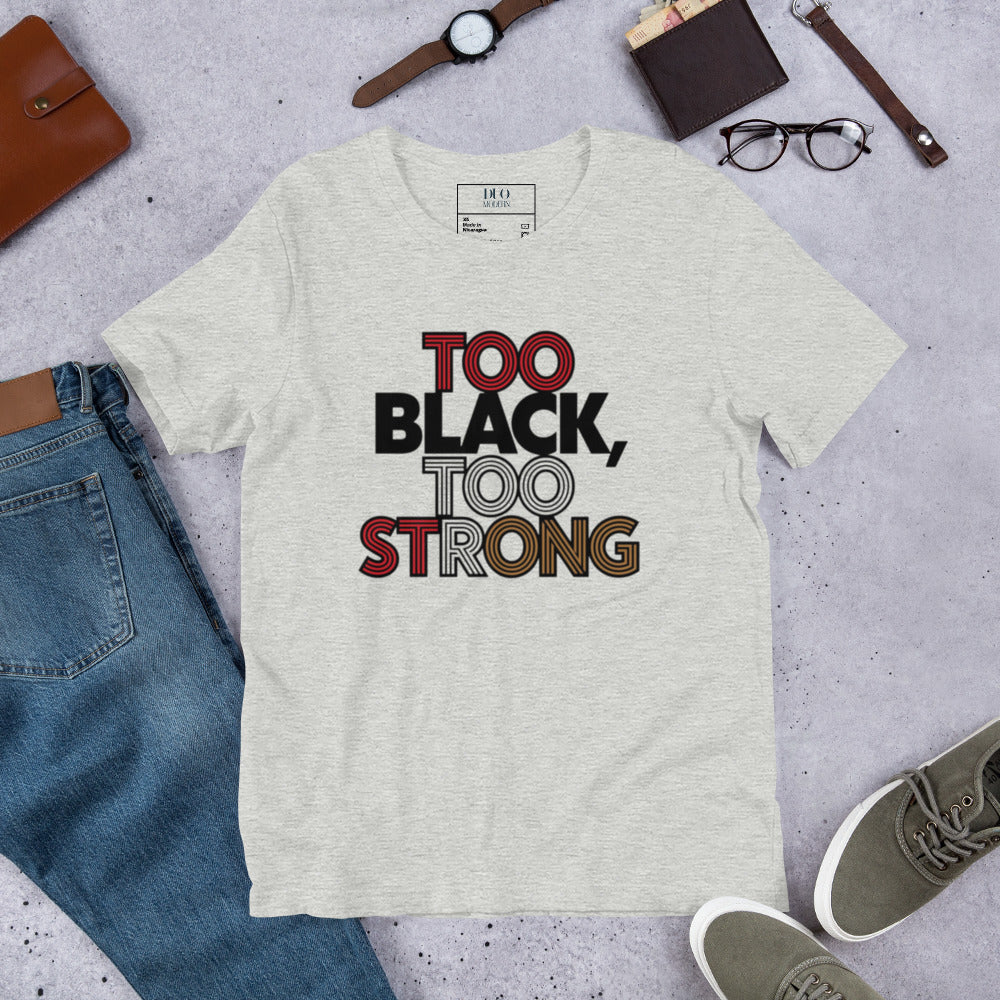 DUO MODERN "TOO BLACK TOO STRONG" Unisex T-Shirt