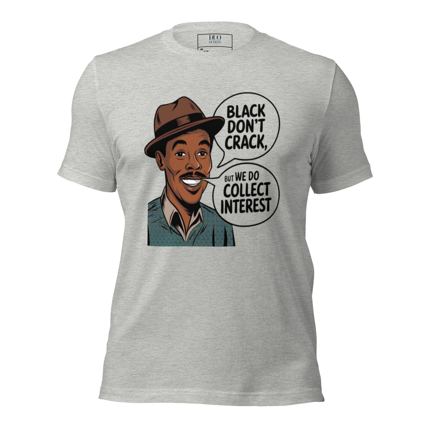 DUO MODERN "Black Don’t Crack, But We Do Collect Interest" Unisex T-Shirt