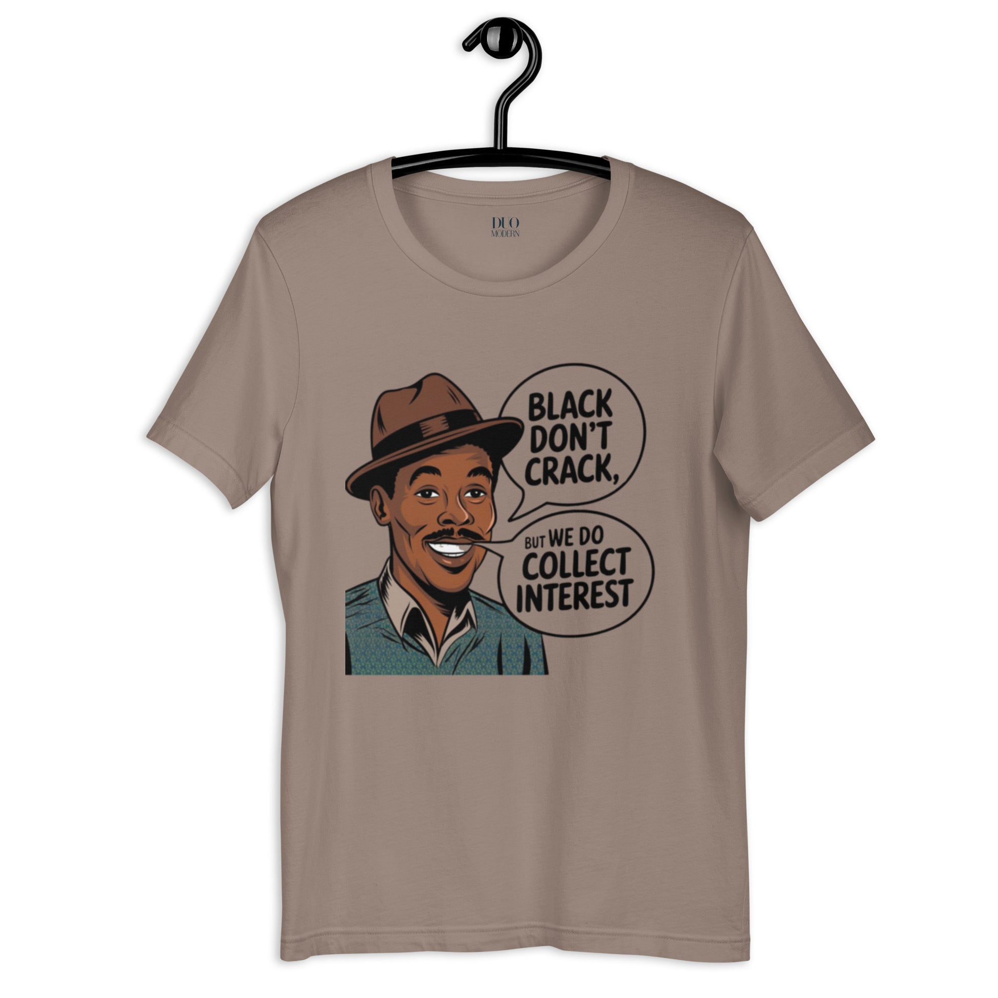 DUO MODERN "Black Don’t Crack, But We Do Collect Interest" Unisex T-Shirt