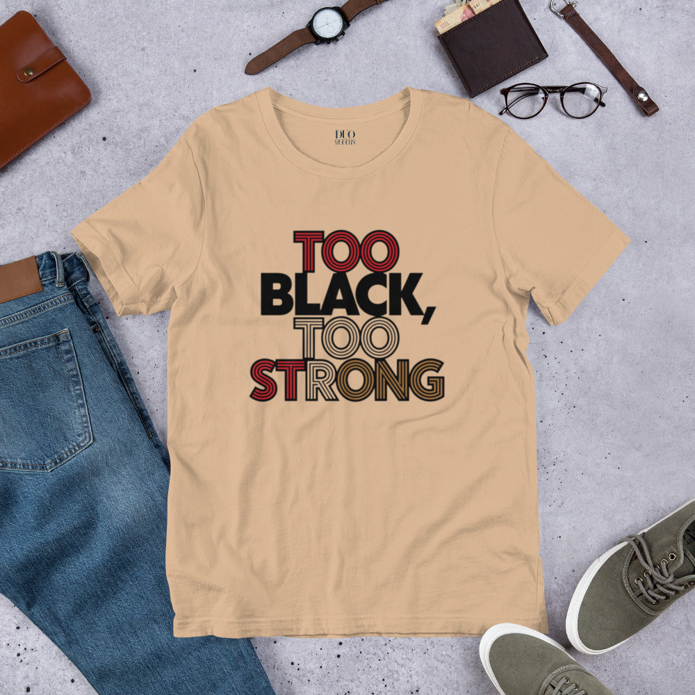 DUO MODERN "TOO BLACK TOO STRONG" Unisex T-Shirt