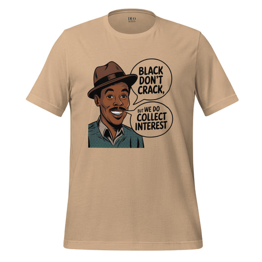 DUO MODERN "Black Don’t Crack, But We Do Collect Interest" Unisex T-Shirt