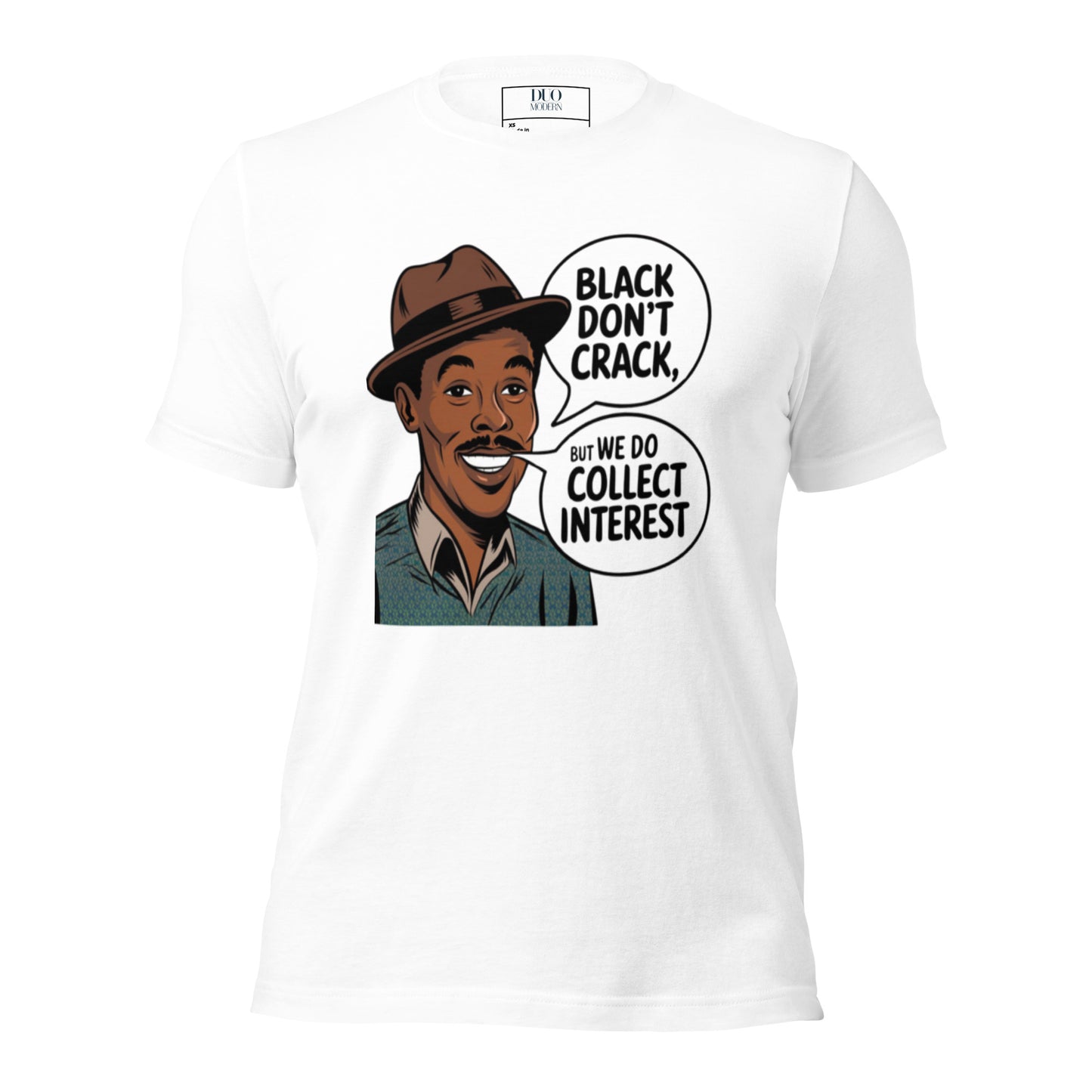 DUO MODERN "Black Don’t Crack, But We Do Collect Interest" Unisex T-Shirt