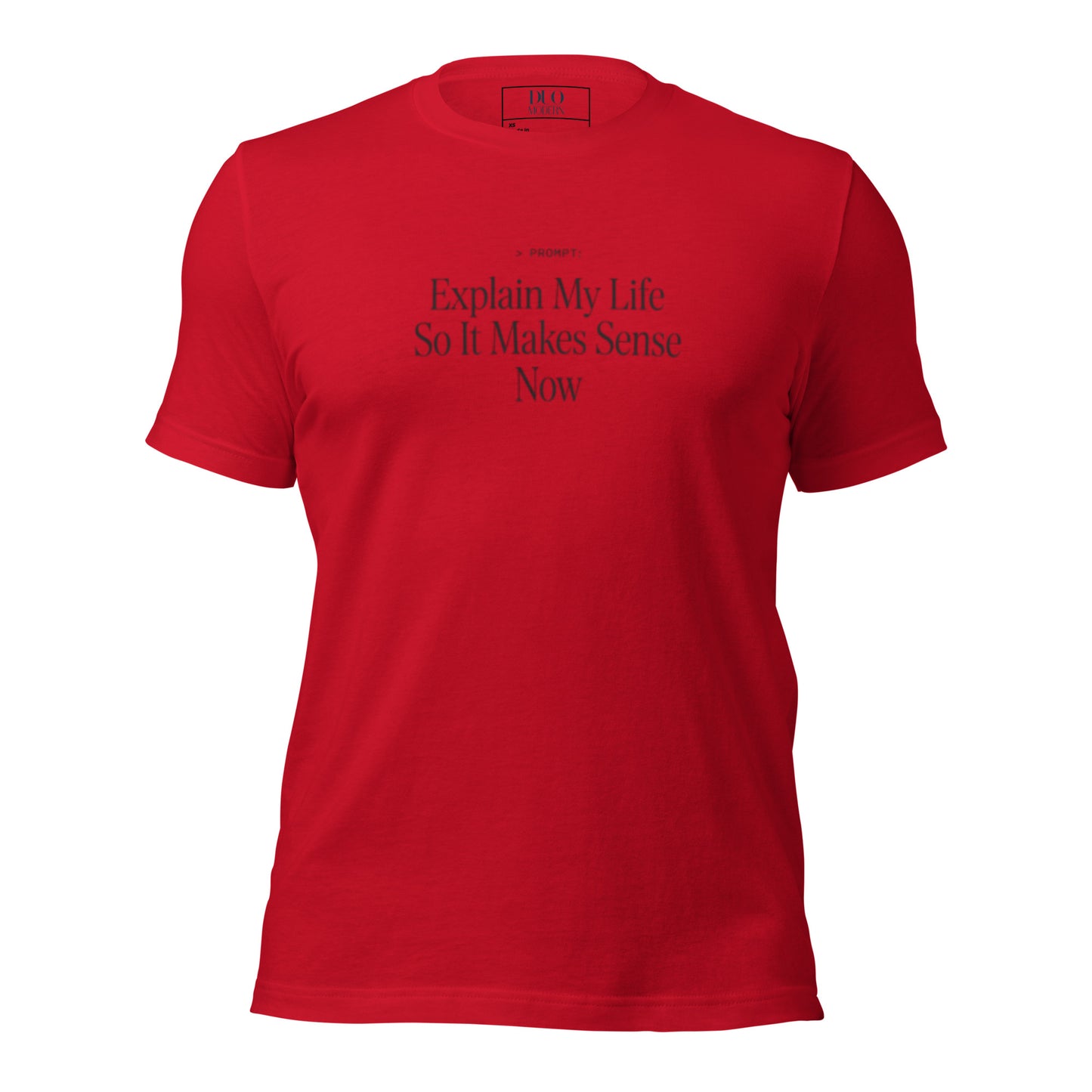 Funny AI-inspired prompt t-shirt by DUO MODERN featuring the phrase "PROMPT: Explain My Life So It Makes Sense Now" on a premium unisex graphic tee.